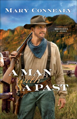 A Man with a Past MAN W/A PAST （Brothers in Arms） [ Mary Connealy ]