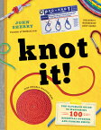 Knot It!: The Ultimate Guide to Mastering 100 Essential Outdoor and Fishing Knots KNOT IT [ John Sherry ]