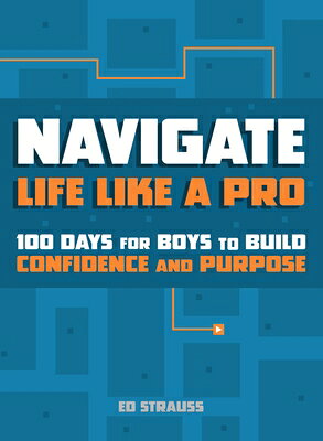 Navigate Life Like a Pro: 100 Days for Boys to Build Confidence and Purpose NAVIGATE LIFE LIKE A PRO [ Ed Strauss ]