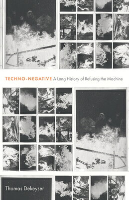 Techno-Negative: A Long History of Refusing the Machine TECHNO-NEGATIVE 