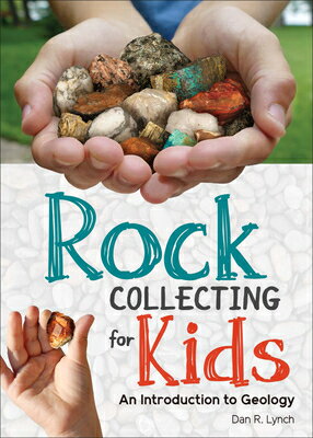 Rock Collecting for Kids: An Introduction to Geology ROCK COLLECTING FOR KIDS （Simple Introductions to Science） Dan R. Lynch