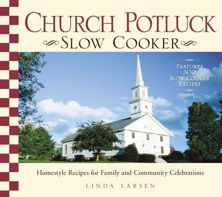 Church Potluck Slow Cooker: Homestyle Recipes for Family and Community Celebrations CHURCH POTLUCK SLOW COOKER [ Linda Larsen ]