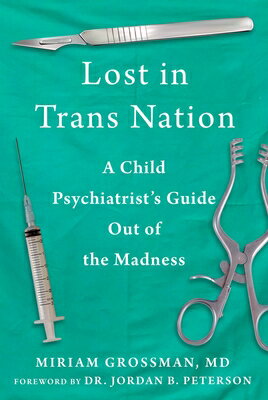 Lost in Trans Nation: A Child Psychiatrist's Guide Out of the Madness LOST IN TRANS NATION [ Miriam Grossman ]