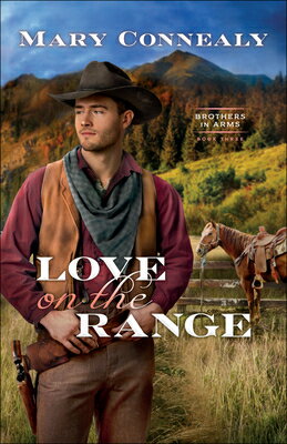 Love on the Range LOVE ON THE RANGE （Brothers in Arms） [ Mary Connealy ]