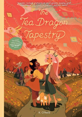 The Tea Dragon Tapestry TEA DRAGON TAPESTRY （The Tea Dragon Society） [ K. O'Neill ]