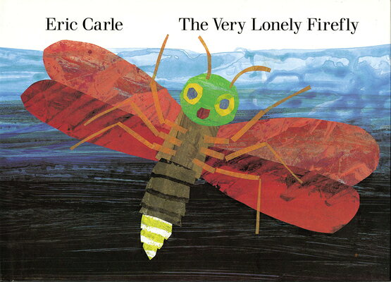 The Very Lonely Firefly VERY LONELY FIREFLY [ Eric Carle ]