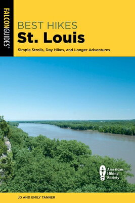 Best Hikes St. Louis: Simple Strolls, Day Hikes, and Longer Adventures BEST HIKES ST LOUIS 3/E （Best Hikes Near） 