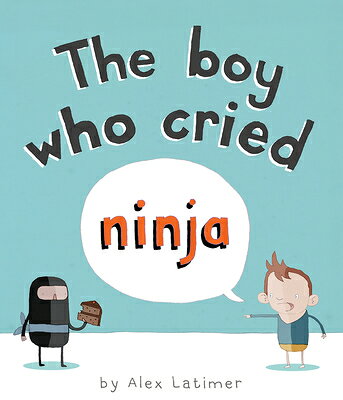 The Boy Who Cried Ninja BOY WHO CRIED NINJA [ Alex Latimer ]
