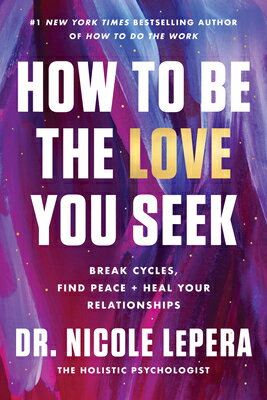 How to Be the Love You Seek: Break Cycles, Find Peace, and Heal Your Relationships HT BE THE LOVE YOU SEEK 