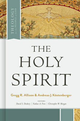 The Holy Spirit HOLY SPIRIT （Theology for the People of God） [ Gregg Allison ]