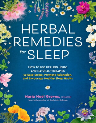 Herbal Remedies for Sleep: How to Use Healing Herbs and Natural Therapies to Ease Stress, Promote Re