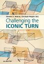 Challenging the Iconic Turn: Positionen - Methoden Perspektiven TURN [ Dominic Delarue ]