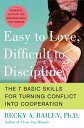 Easy to Love, Difficult to Discipline: The 7 Basic Skills for Turning Conflict Into Cooperation EASY TO LOVE DIFFICULT TO DISC 