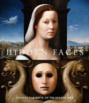 Hidden Faces: Covered Portraits of the Renaissance HIDDEN FACES [ Alison Manges Nogueira ]