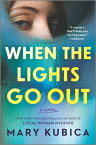 When the Lights Go Out: A Thrilling Suspense Novel from the Author of Local Woman Missing WHEN THE LIGHTS GO OUT FIRST T [ Mary Kubica ]