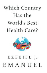 Which Country Has the World's Best Health Care? WHICH COUNTRY HAS THE WORLDS B [ Ezekiel J. Emanuel ]