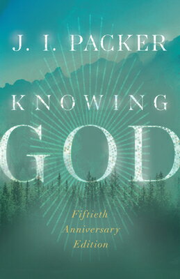 Knowing God KNOWING GOD SPECIAL EDITION 50 （IVP Signature Collection） J. I. Packer