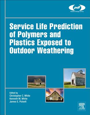 Service Life Prediction of Polymers and Plastics Exposed to Outdoor Weathering SERVICE LIFE PREDICTION OF POL （Plastics Design Library） 