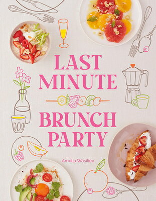 Last Minute Brunch Party: Over 100 Inspiring Dishes to Feed Family and Friends at a Moment's Notice LAST MIN BRUNCH PARTY [ Amelia Wasiliev ]