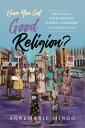 Have You Got Good Religion?: Black Women's Faith, Courage, and Moral Leadership in the Civil Rights HAVE YOU GOT GOOD RELIGION 