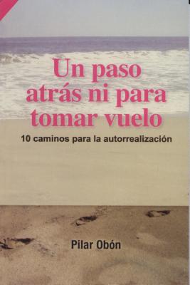 Un Paso Atras... Ni Para Tomar Vuelo!: 10 Caminos Para la Autorrealizacion = A Step Back ... Neither SPA-PASO ATRAS NI PARA TOMAR V （RTM Ediciones） [ Pilar Obon ]