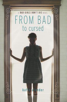 From Bad to Cursed FROM BAD TO CURSED （Bad Girls Don't Die） [ Katie Alender ]