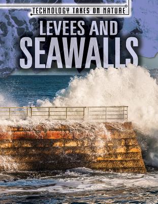 Levees and Seawalls LEVEES & SEAWALLS （Technology Takes on Nature） 