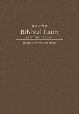Keep Up Your Biblical Latin in Two Minutes a Day: 365 Selections for Easy Review KEEP UP YOUR BIBLICAL LATIN IN [ Karen Decrescenzo Lavery ]
