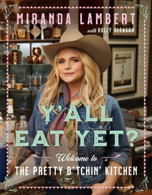 Y'All Eat Yet?: Welcome to the Pretty B*tchin' Kitchen YALL EAT YET [ Miranda Lambert ]