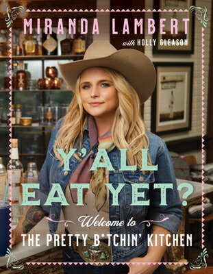 楽天楽天ブックスY'All Eat Yet?: Welcome to the Pretty B*tchin' Kitchen YALL EAT YET [ Miranda Lambert ]