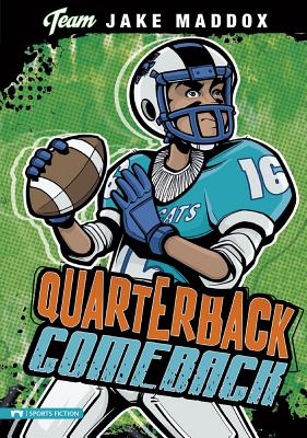 Jake Maddox: Quarterback Comeback JAKE MADDOX QUARTERBACK COMEBA （Team Jake Maddox Sports Stories） 