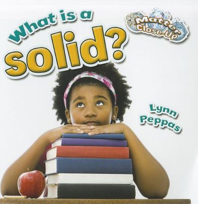 What Is a Solid? WHAT IS A SOLID （Matter Close-Up） 