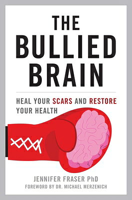 Bullied Brain: Heal Your Scars and Restore Your 