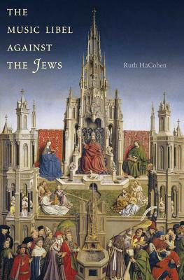 The Music Libel Against the Jews MUSIC LIBEL AGAINST THE JEWS [ Ruth HaCohen ]