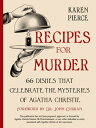 Recipes for Murder: 66 Dishes That Celebrate the Mysteries of Agatha Christie RECIPES FOR MURDER Karen Pierce