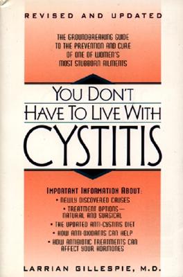 You Don 039 t Have to Live with Cystitus RV YOU DONT HAVE TO LIVE W/CYSTIT Larrian Gillespie