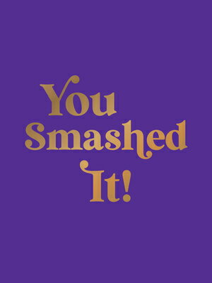 You Smashed It!: Motivational Quotes and Affirmations to Celebrate All Your Small and Big Wins YOU SMASHED IT 