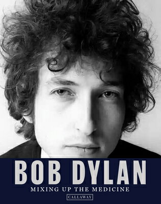 Bob Dylan: Mixing Up the Medicine BOB DYLAN [ Mark Davidson ]