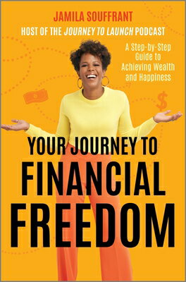 Your Journey to Financial Freedom: A Step-By-Step Guide to Achieving Wealth and Happiness YOUR JOURNEY TO FINANCIAL FREE [ Jamila Souffrant ]