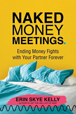 Naked Money Meetings: Ending Money Fights with Your Partner Forever NAKED MONEY MEETINGS [ Erin Skye Kelly ]
