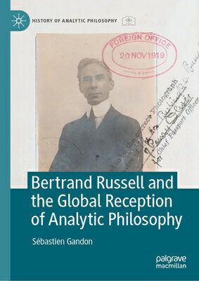 Bertrand Russell and the Global Reception of Analytic Philosophy BERTRAND RUSSELL & THE GLOBAL （History of Analytic Philosophy） 