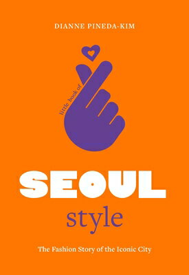 Little Book of Seoul Style: The Fashion Story of the Iconic City LITTLE BK OF SEOUL STYLE [ Dianne Pineda-Kim ]