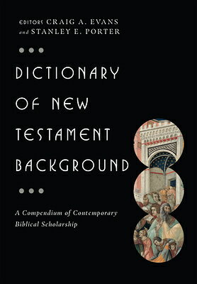 Dictionary of New Testament Background: A Compendium of Contemporary Biblical Scholarship DICT OF NT BACKGROUND （IVP Bible Dictionary） 