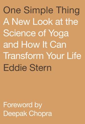 One Simple Thing: A New Look at the Science of Yoga and How It Can Transform Your Life 1 SIMPLE THING Eddie Stern