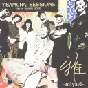 7 SAMURAI SESSIONS -We're KAVKI BOIZ- [ 雅ーmiyavi- ]