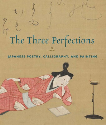 The Three Perfections: Japanese Poetry, Calligraphy, and Painting 3 PERFECTIONS [ John T. Carpenter ]