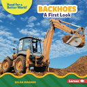 Backhoes: A First Look BACKHOES (Read about Construction Vehicles (Read for a Be...