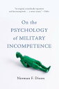 On the Psychology of Military Incompetence ON THE PSYCHOLOGY OF MILITARY Norman F. Dixon