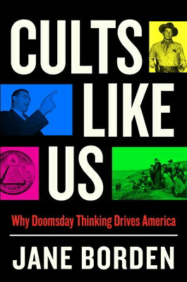 Cults Like Us: Why Doomsday Thinking Drives America CULTS LIKE US [ Jane Borden ]