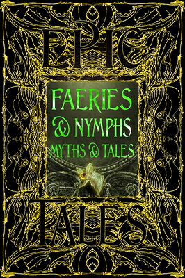 Faeries & Nymphs Myths & Tales: Epic Tales FAERIES & NYMPHS MYTHS & TALES （Gothic Fantasy） 